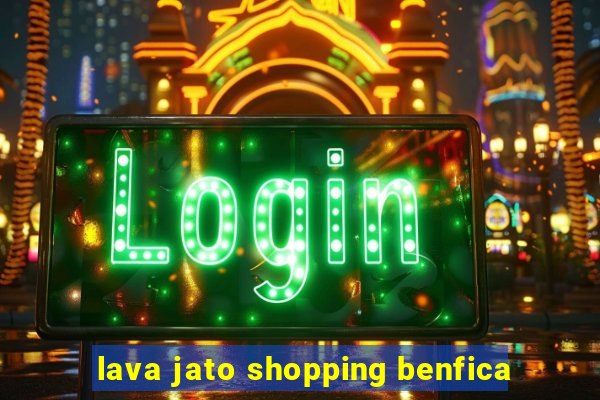 lava jato shopping benfica